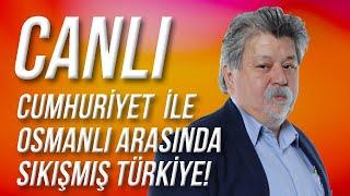 CANLI / Cumhuriyet ile Osmanlı  Arasında Sıkışmış Türkiye