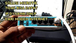 SOLUSI JIKA MIKROTIK TIDAK BISA MENDAPATKAN IP DHCP DARI MODEM SUMBER INTERNET
