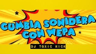 MIX CUMBIA SONIDERA CON WEPA   DJ TOXIC KICK