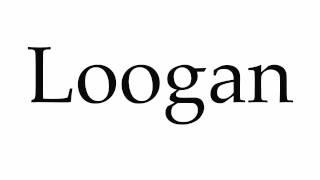 How to Pronounce Loogan