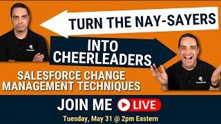 Turn the Nay-Sayers into Cheerleaders: Salesforce Change Management Techniques