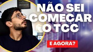 Não sei POR ONDE COMEÇAR O TCC: Descubra AGORA!