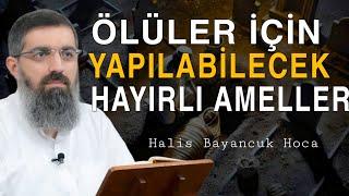 Kişi Anne Ve Babası İçin Vefatlarından Sonra Neler Yapabilir? | Halis Bayancuk Hoca