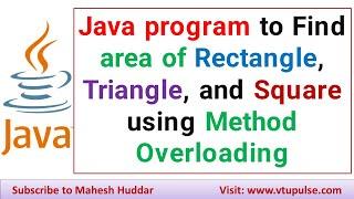 Java program to Find area of Rectangle Triangle and Square using Method Overloading by Mahesh Huddar