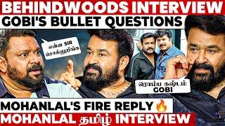 "அத சொல்றதுக்கு யாருக்கும் Rights இல்ல Gobi" MohanLal's Fire Interview