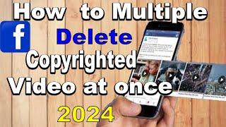 How to Delete Multiple Copyrighted Videos & Photos from Facebook | 2024