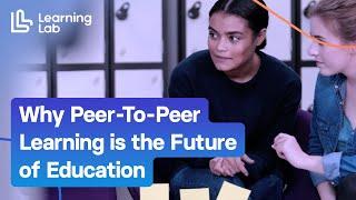 Why Peer-To-Peer Learning is the Future of Education?