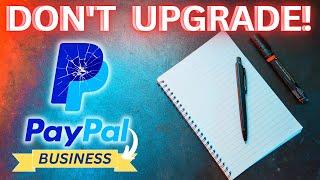 DON'T Upgrade to PayPal Business! Watch this first