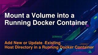 Add a Volume to an Existing Docker Container | Mount Host Directory into a Running Docker Container