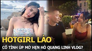 Hotgirl Lào cố tình úp mở hẹn hò Quang Linh Vlog?