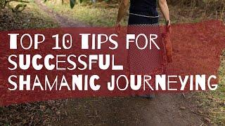 ten tips for successful shamanic journeying