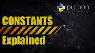 Python - Constants (Explained)