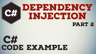 Dependency Injection in C# with Code Example | Part 2