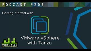 Virtually Speaking Podcast: Getting Started with vSphere with Tanzu