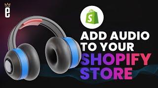 How to Add Audio to Your Shopify Store