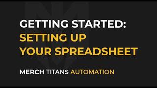 MTA: Getting Started  - Setting Up Your Spreadsheet for Merch Titans Automation