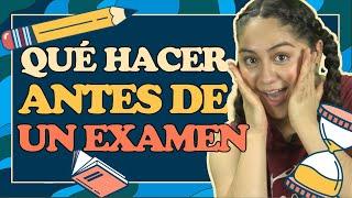 ¿Qué hacer antes de tu examen de admisión? | Una semana, un día, horas antes