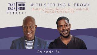 Building Strong Relationships with Self, Partner & the Divine with Sterling K. Brown