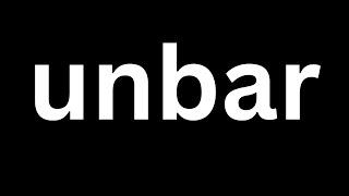 How to Pronounce "unbar " in English language? [How to say unbar?]