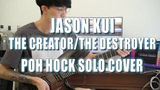 JASON KUI | The Creator/The Destroyer [Poh Hock Solo Cover]