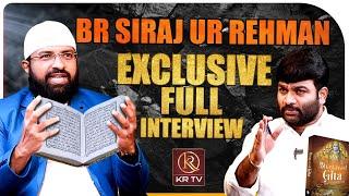 Br Siraj ur Rehman Exclusive Interview With Journalist Kranthi | Bhagavad Gita vs Quran | KRTV