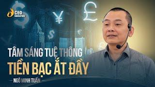 Tâm Sáng - Thông Tuệ - Tiền Bạc Ắt Sẽ Đầy | Ngô Minh Tuấn | Học Viện CEO Việt Nam