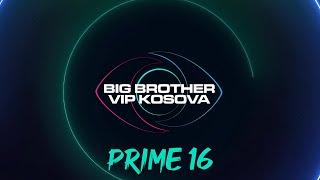 PRIME 16 - Big Brother VIP Kosova 3 - 09.12.2024