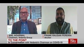 To The Point with Vedanta Chairman Anil Agarwal | COVID-19