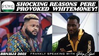 BBNAIJA 2021: PERE PROVOKED WHITEMONEY INTO A F@IGHT, THE REAL REASON | FRANKLY SPEAKING WITH GLORY