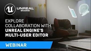 Explore Collaboration with Unreal Engine’s Multi-User Editor | Webinar