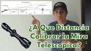 A Que Distancia Debo Calibrar la Mira telescópica? | Como Calcular la Trayectoria o Curva Balistica