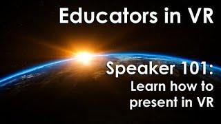 Educators in VR, Speaker 101: Learn how to present in VR