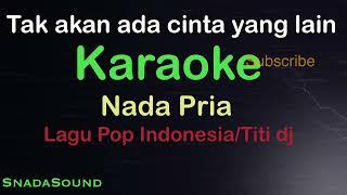 TAK AKAN ADA CINTA YANG LAIN-Lagu Pop Indonesia-Titi Dj |KARAOKE PRIA-Male-Cowok-Laki-laki@ucokku