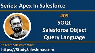 09 SOQL | Salesforce Object Query Language | Apex in Salesforce | Salesforce Training for Beginners