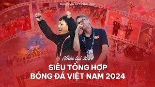 NHÌN LẠI 2024: SIÊU TỔNG HỢP BÓNG ĐÁ VIỆT NAM 2024