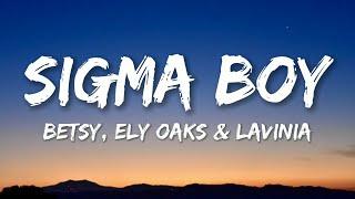 Betsy, Ely Oaks & Levinia - Sigma Boy (Lyrics) [Letra]