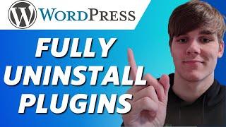 How to Fully Uninstall Wordpress Plugins (Full Tutorial)