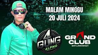 DJ AGUNG ALPINO GRAND CLUB BANJARMASIN || MALAM MINGGU 20 JULI 2024