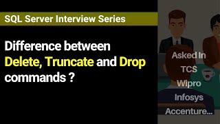 What is the difference between Delete, Truncate and Drop commands?