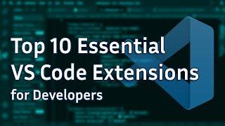 Top 10 VS Code Extensions Every Developer Should Know About