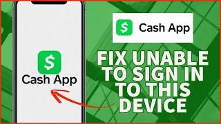 How To Fix Cash App Unable To Sign In On This Device 2023?