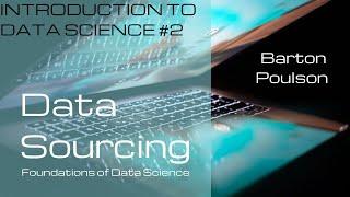 Data Sourcing: Foundations of Data Science | Introduction to Data Science #2