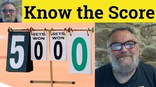  Know the Score Meaning - Know the Score Definition - Know the Score Examples Idioms Know the Score