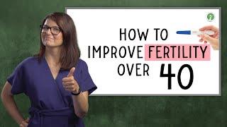 How To Improve FERTILITY Over 40