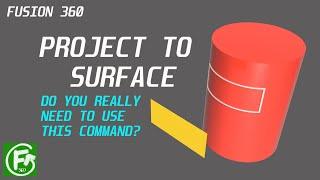 Fusion 360 - Project to Surface (Do you really need to use this command?)