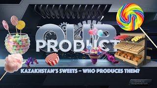 Kazakhstan's sweets. Who produces them? «Our product» | Jibek Joly TV