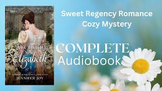 Accusing Elizabeth a Sweet Regency Mystery Romance COMPLETE AUDIOBOOK (Mysteries & Matrimony)