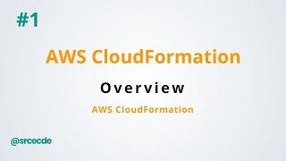 AWS CloudFormation Overview - AWS CloudFormation p1