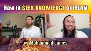 Muhammad James: How to SEEK KNOWLEDGE of ISLAM