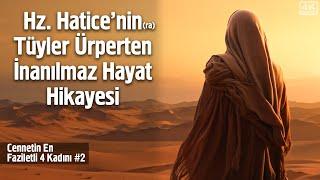 Hz. Hatice'nin (ra) Tüyler Ürperten İnanılmaz Hayat Hikayesi